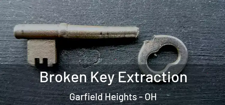 Broken Key Extraction Garfield Heights - OH