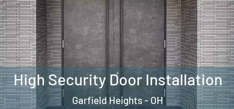 High Security Door Installation Garfield Heights - OH