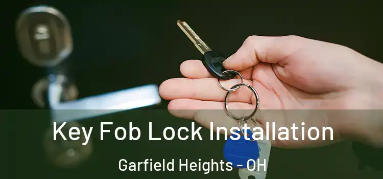 Key Fob Lock Installation Garfield Heights - OH